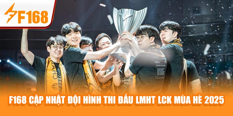 F168 Cập Nhật Đội Hình Thi Đấu LMHT LCK Mùa Hè 2025 1 F168 Cập Nhật Đội Hình Thi Đấu LMHT LCK Mùa Hè 2025